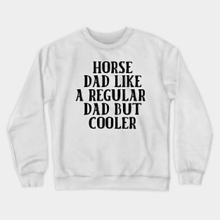 Horse Dad Like A Regular Dad But Cooler Crewneck Sweatshirt